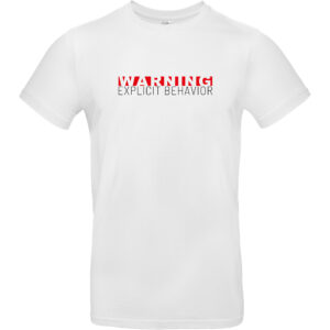 Weißes Herren Shirt mit "Warning Explicit Behavior" Schriftzug als Aufdruck. Der Aufdruck auf dem T-Shirt besteht aus zwei Zeilen, in Zeile eins steht "Warning" in rot und darunter "Explicit Behavior" in schwarzer Schrift